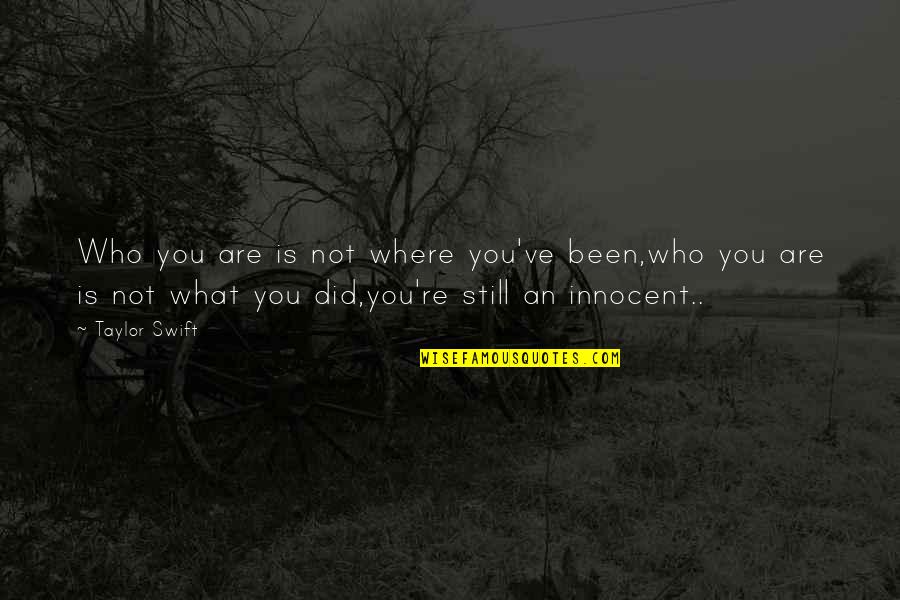 Cursoemvidio Quotes By Taylor Swift: Who you are is not where you've been,who Cursoemvidio Quotes By Taylor Swift: Who you are is not where you've been,who