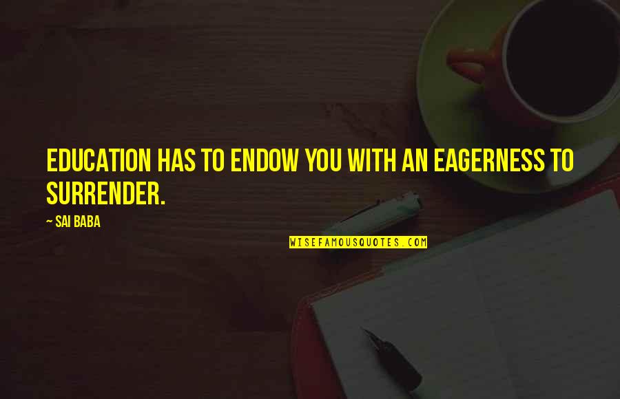 Cursor Quotes By Sai Baba: Education has to endow you with an eagerness