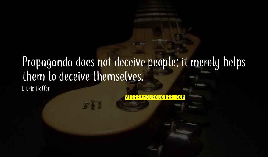 Cursos Profissionais Quotes By Eric Hoffer: Propaganda does not deceive people; it merely helps