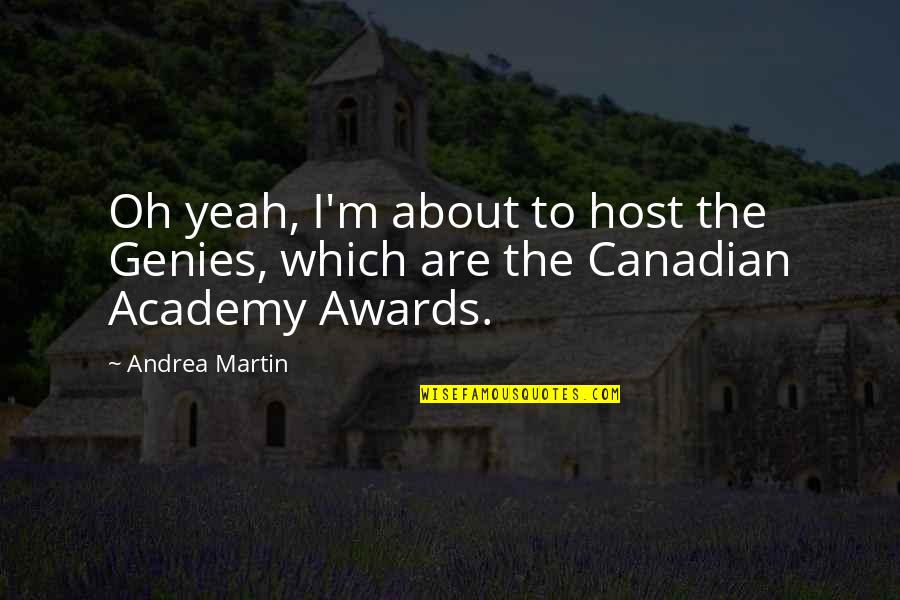 Curt Connors Quotes By Andrea Martin: Oh yeah, I'm about to host the Genies,