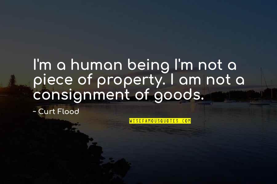Curt Flood Quotes By Curt Flood: I'm a human being I'm not a piece