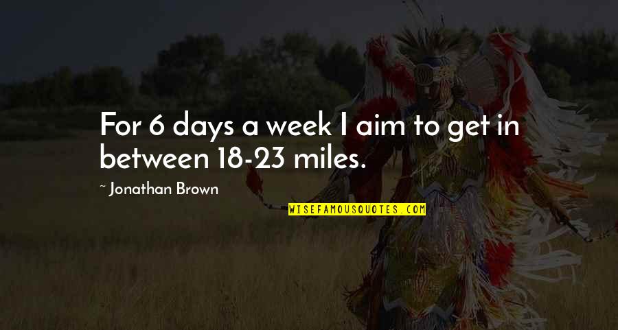 Curt Lemon Quotes By Jonathan Brown: For 6 days a week I aim to