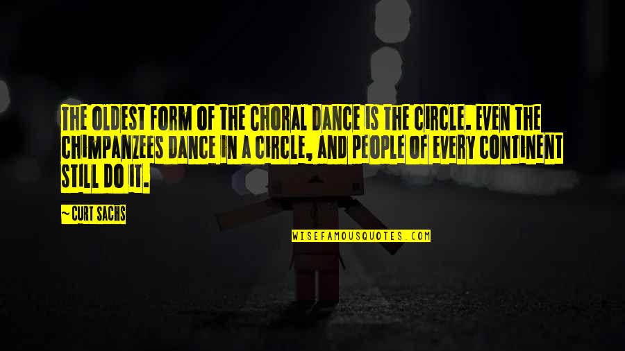 Curt Sachs Quotes By Curt Sachs: The oldest form of the Choral Dance is