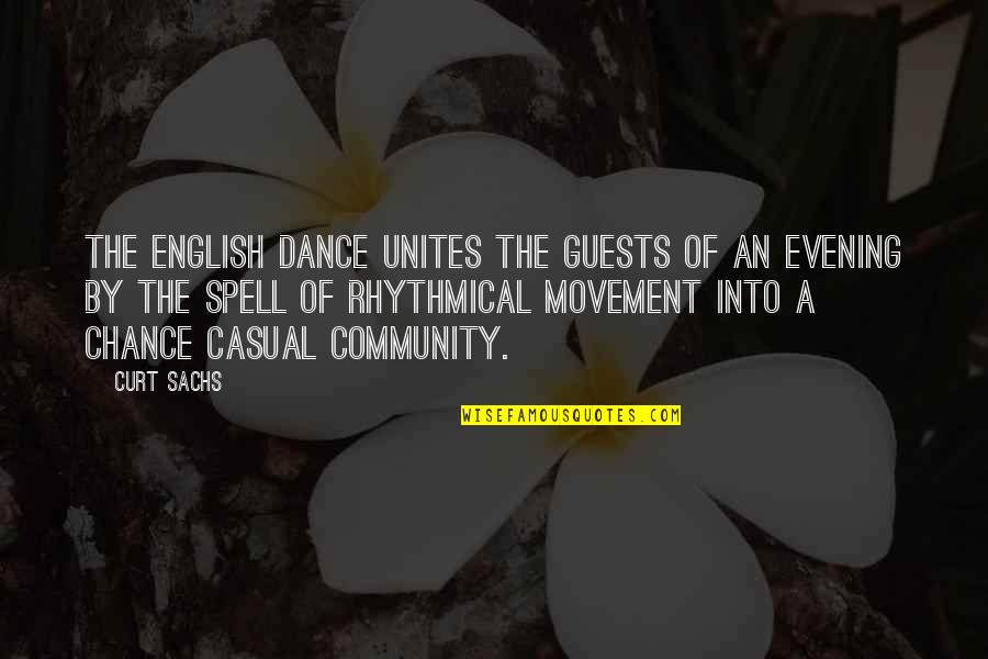 Curt Sachs Quotes By Curt Sachs: The English dance unites the guests of an