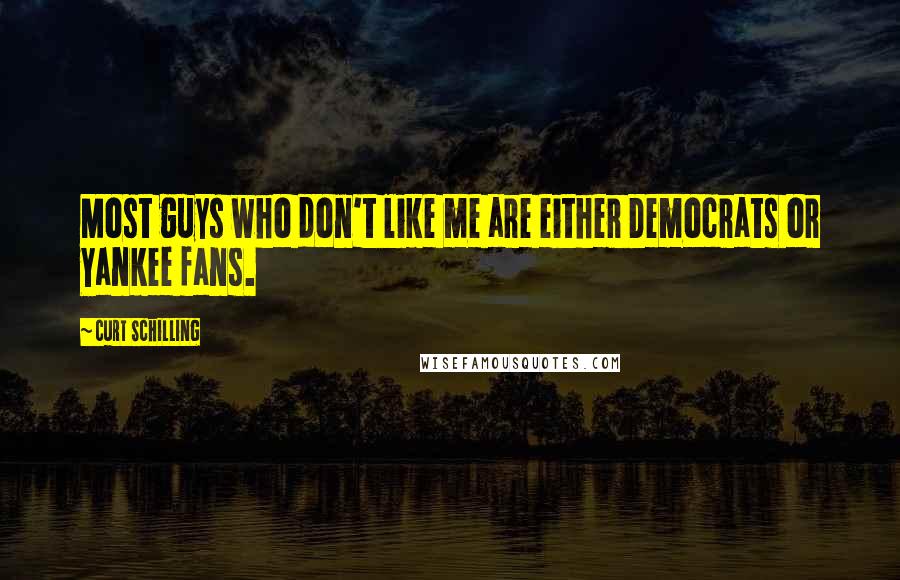 Curt Schilling quotes: Most guys who don't like me are either Democrats or Yankee fans.