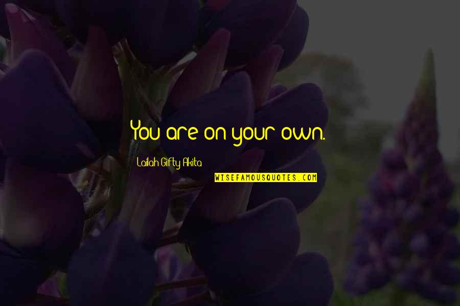 Curt Siodmak Quotes By Lailah Gifty Akita: You are on your own.