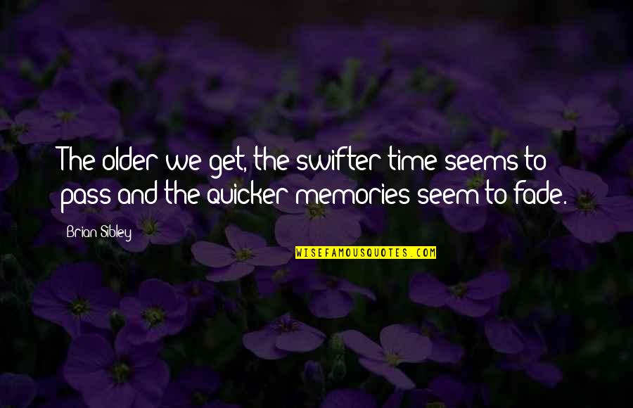 Curt Wild Quotes By Brian Sibley: The older we get, the swifter time seems
