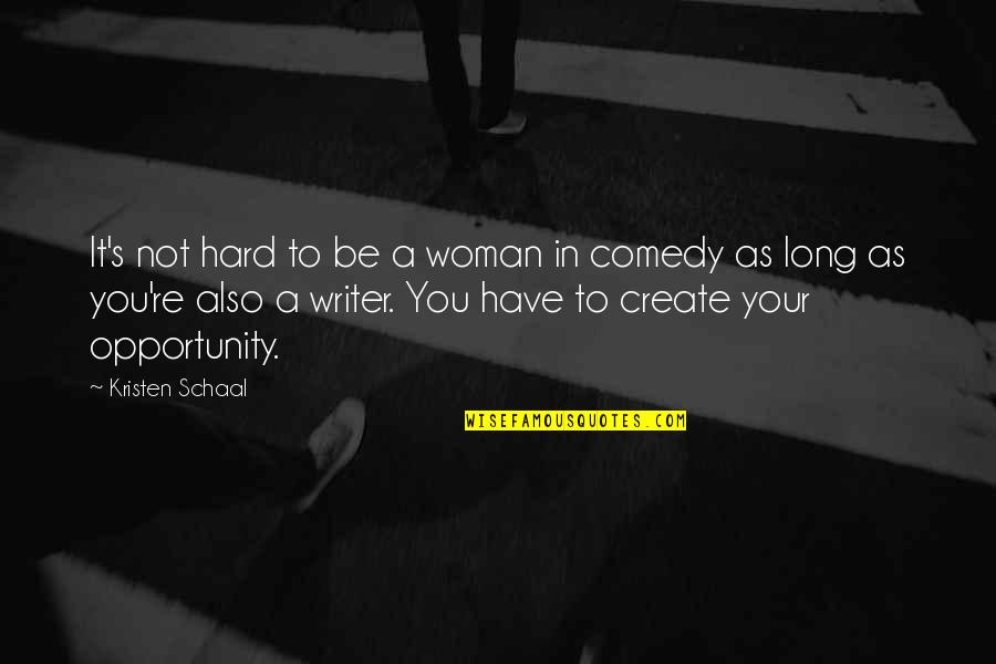 Curt Wild Quotes By Kristen Schaal: It's not hard to be a woman in