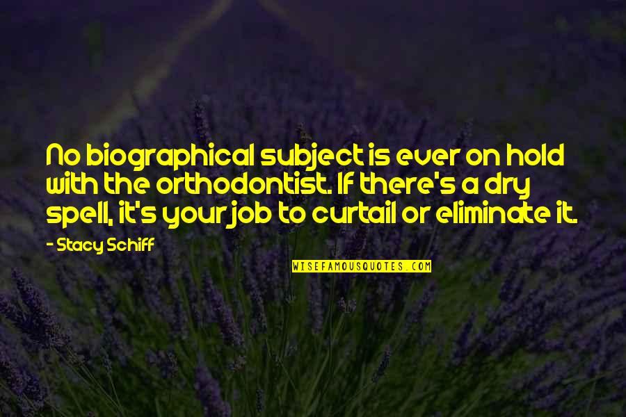 Curtail Quotes By Stacy Schiff: No biographical subject is ever on hold with Curtail Quotes By Stacy Schiff: No biographical subject is ever on hold with