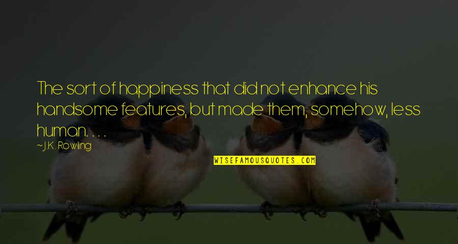 Curtailed Cone Quotes By J.K. Rowling: The sort of happiness that did not enhance Curtailed Cone Quotes By J.K. Rowling: The sort of happiness that did not enhance