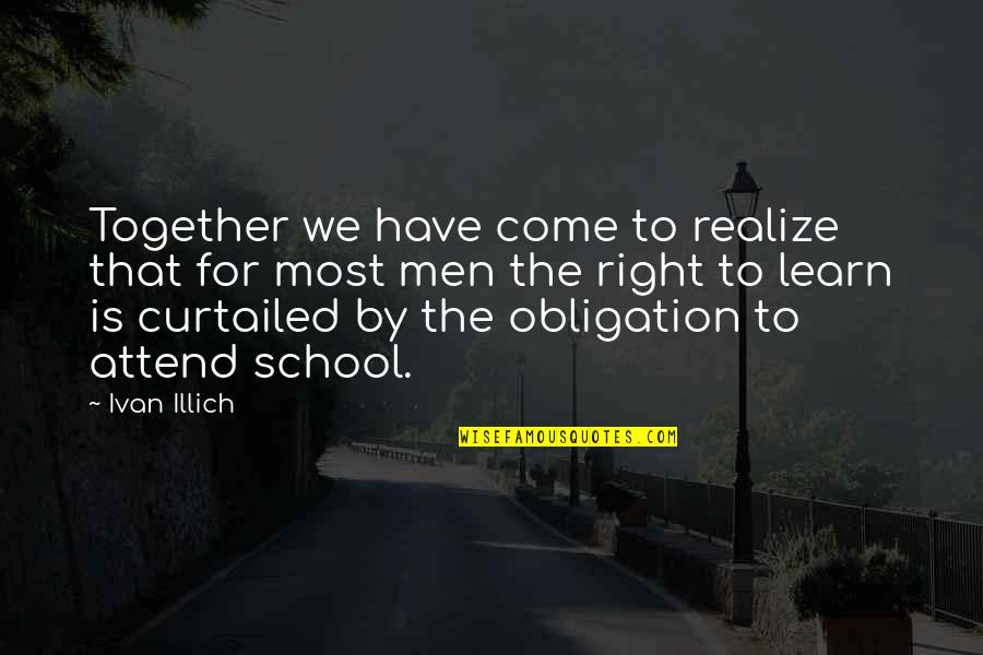 Curtailed Quotes By Ivan Illich: Together we have come to realize that for