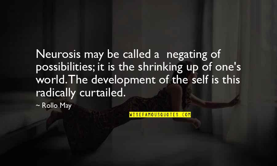 Curtailed Quotes By Rollo May: Neurosis may be called a negating of possibilities;