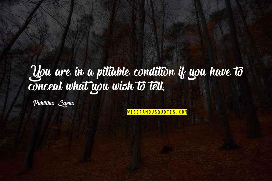 Curtailing Liberty Quotes By Publilius Syrus: You are in a pitiable condition if you