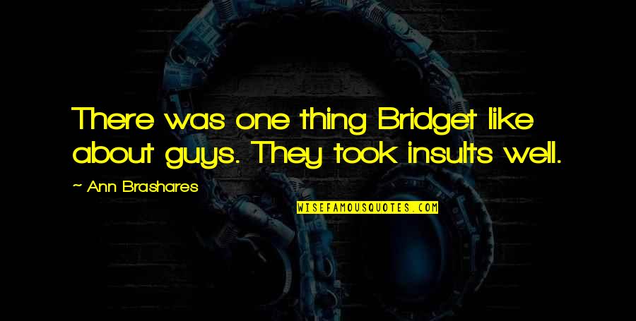 Curtails Quotes By Ann Brashares: There was one thing Bridget like about guys.