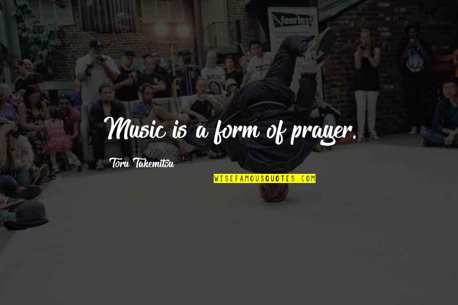 Curtails Quotes By Toru Takemitsu: Music is a form of prayer.