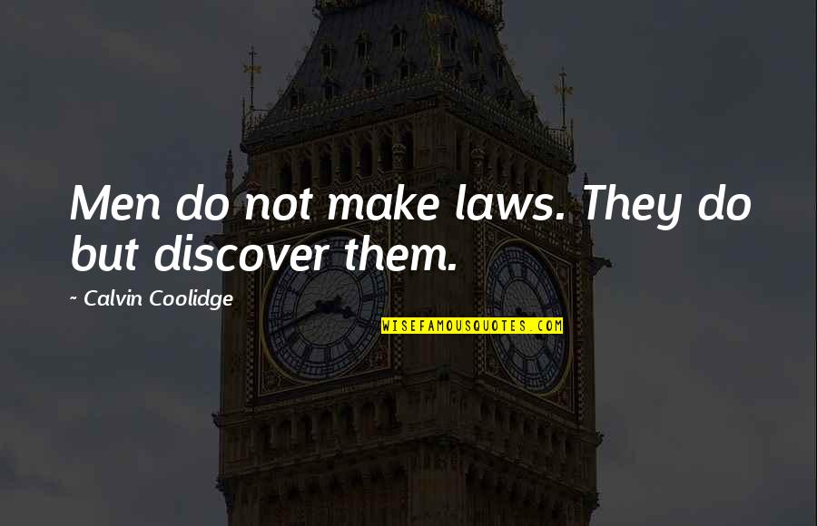 Curtain And Comforter Quotes By Calvin Coolidge: Men do not make laws. They do but