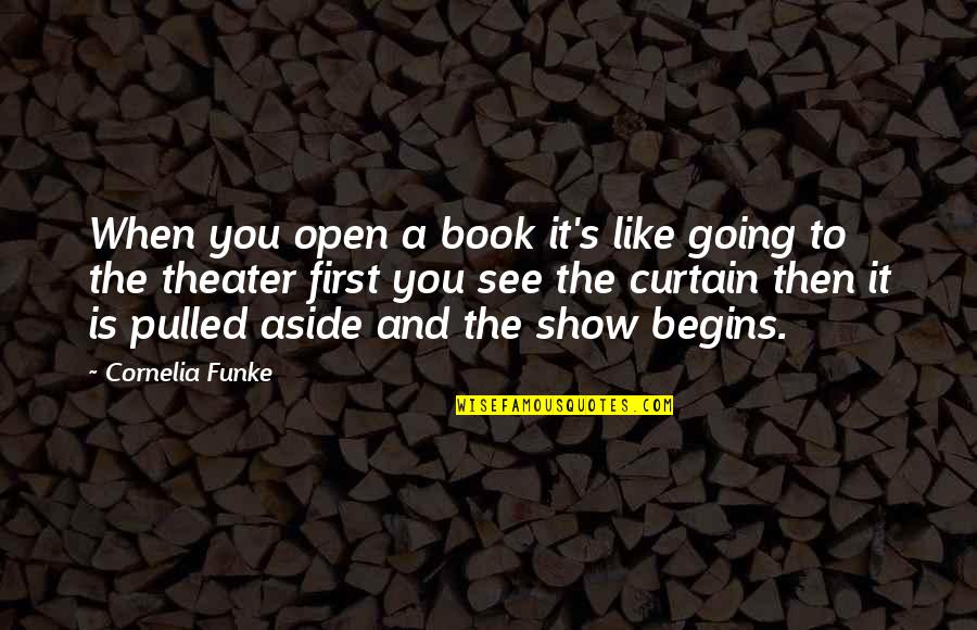 Curtain Quotes By Cornelia Funke: When you open a book it's like going