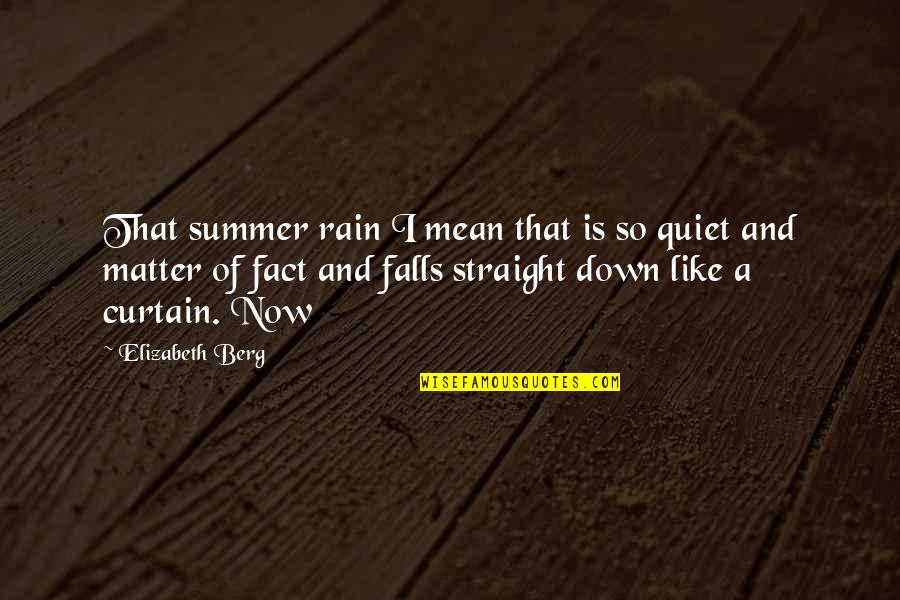 Curtain Quotes By Elizabeth Berg: That summer rain I mean that is so