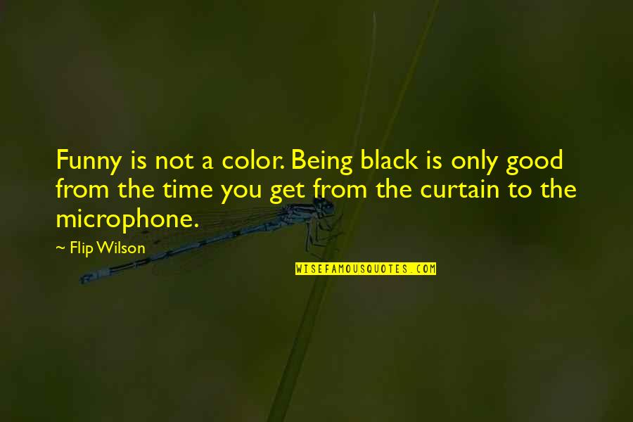 Curtain Quotes By Flip Wilson: Funny is not a color. Being black is