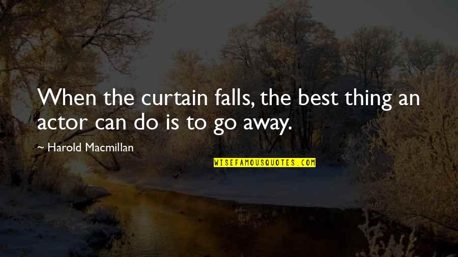 Curtain Quotes By Harold Macmillan: When the curtain falls, the best thing an