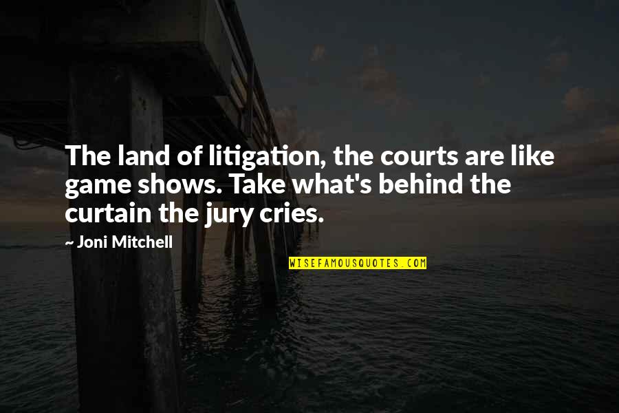 Curtain Quotes By Joni Mitchell: The land of litigation, the courts are like