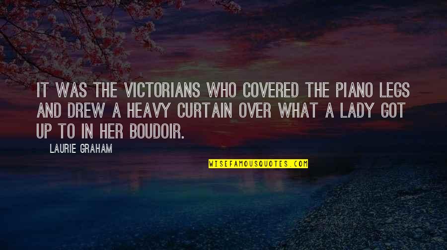 Curtain Quotes By Laurie Graham: It was the Victorians who covered the piano