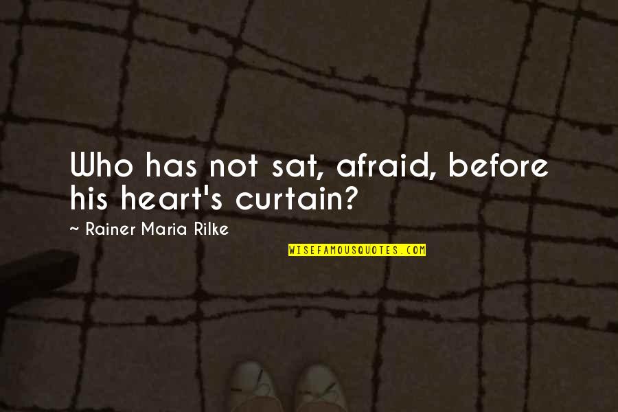 Curtain Quotes By Rainer Maria Rilke: Who has not sat, afraid, before his heart's