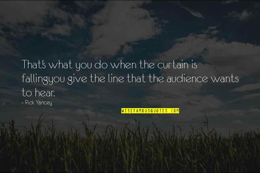 Curtain Quotes By Rick Yancey: That's what you do when the curtain is