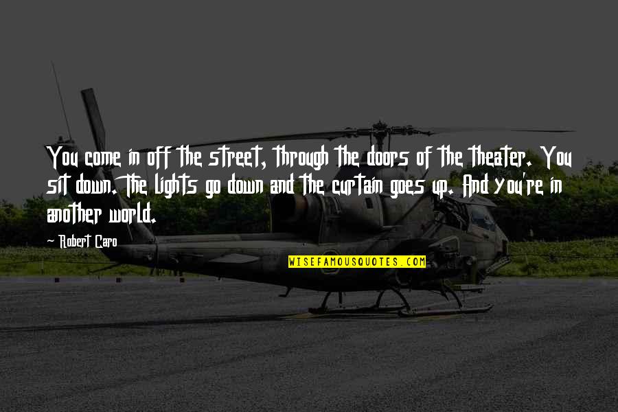 Curtain Quotes By Robert Caro: You come in off the street, through the