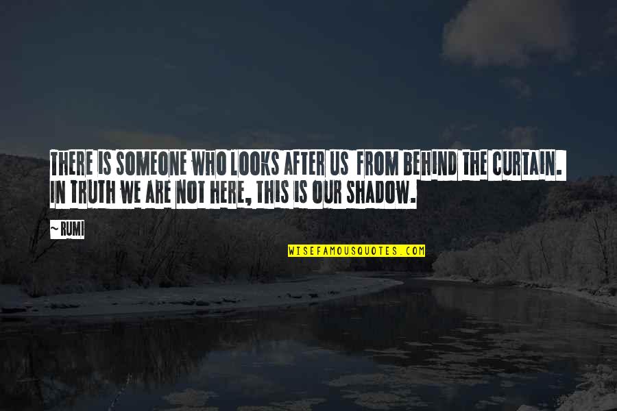 Curtain Quotes By Rumi: There is someone who looks after us from