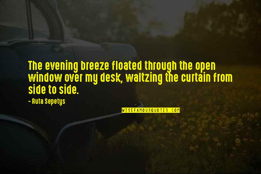 Curtain Quotes By Ruta Sepetys: The evening breeze floated through the open window