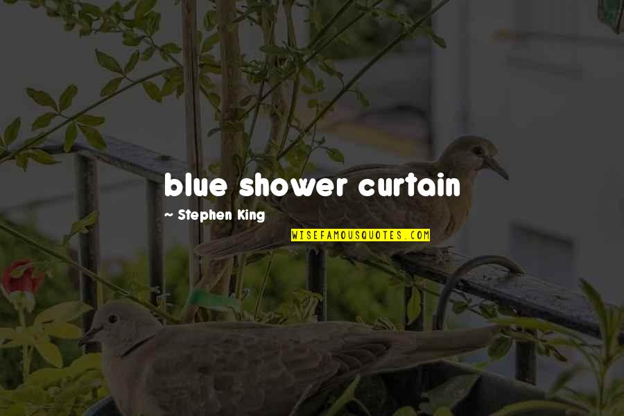 Curtain Quotes By Stephen King: blue shower curtain