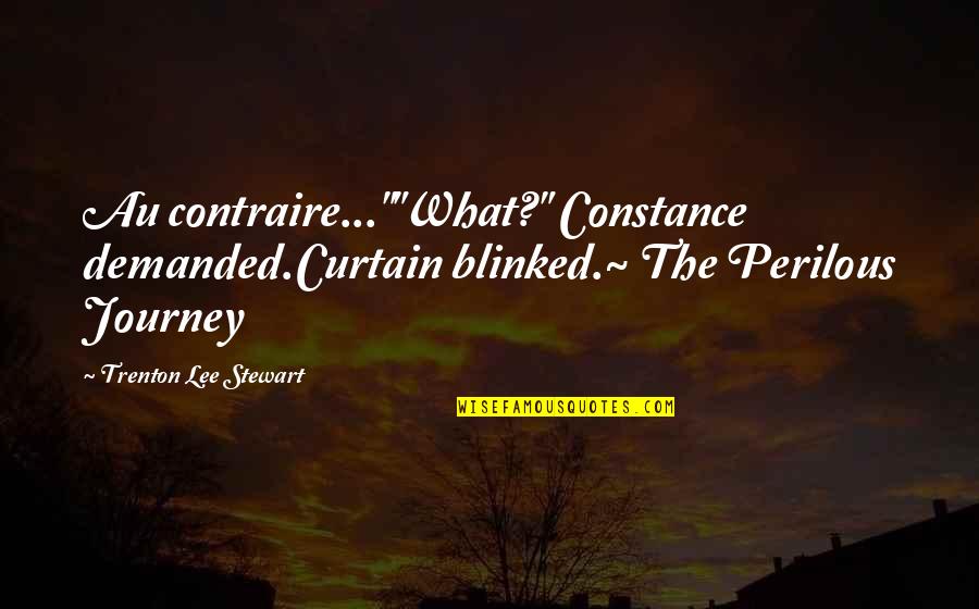 Curtain Quotes By Trenton Lee Stewart: Au contraire...""What?" Constance demanded.Curtain blinked.~ The Perilous Journey