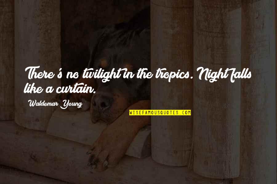 Curtain Quotes By Waldemar Young: There's no twilight in the tropics. Night falls