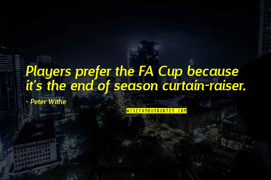 Curtain Raiser Quotes By Peter Withe: Players prefer the FA Cup because it's the