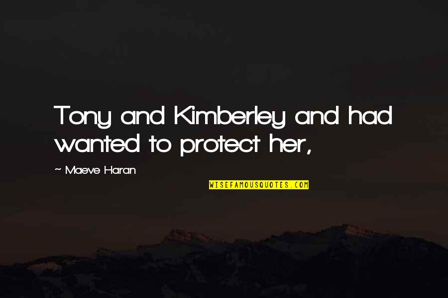Curtainlike Quotes By Maeve Haran: Tony and Kimberley and had wanted to protect