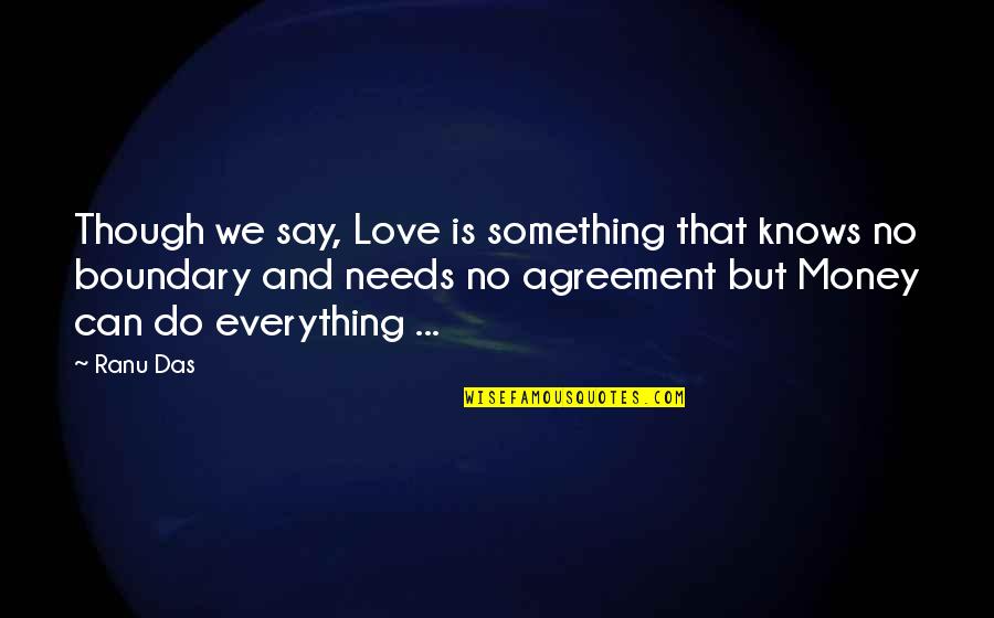 Curtains Down Quotes By Ranu Das: Though we say, Love is something that knows