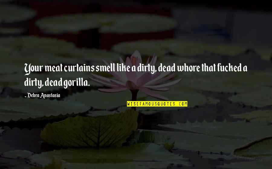 Curtains Quotes By Debra Anastasia: Your meat curtains smell like a dirty, dead
