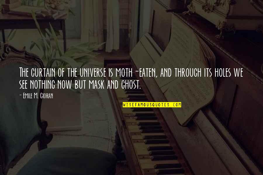 Curtains Quotes By Emile M. Cioran: The curtain of the universe is moth-eaten, and