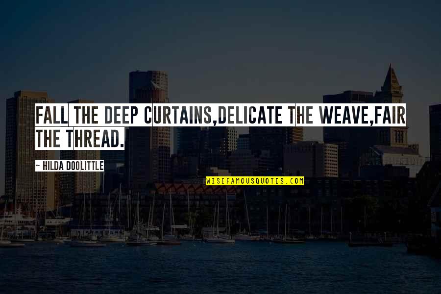 Curtains Quotes By Hilda Doolittle: Fall the deep curtains,delicate the weave,fair the thread.