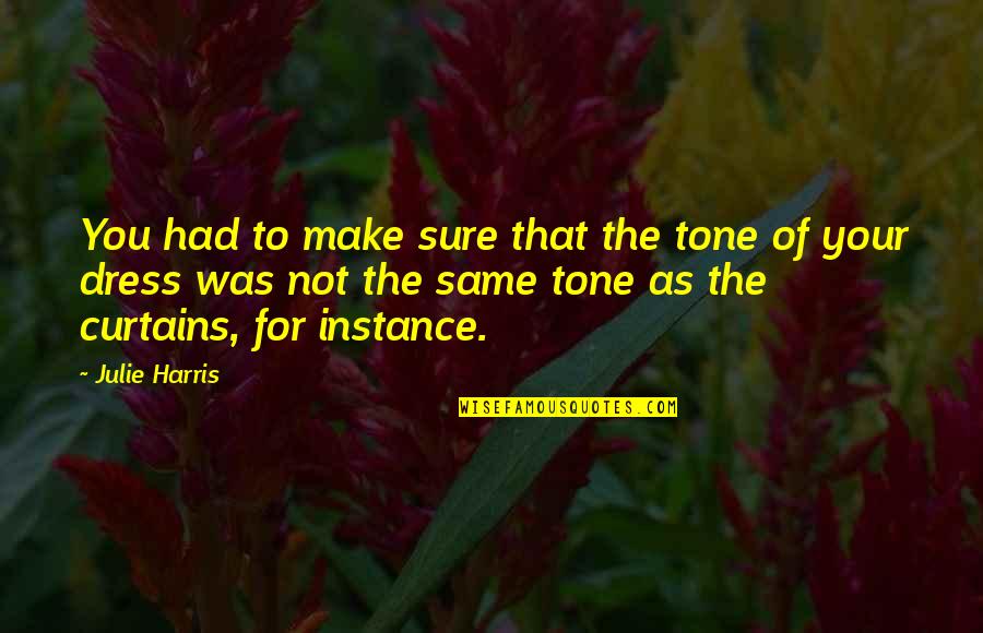 Curtains Quotes By Julie Harris: You had to make sure that the tone