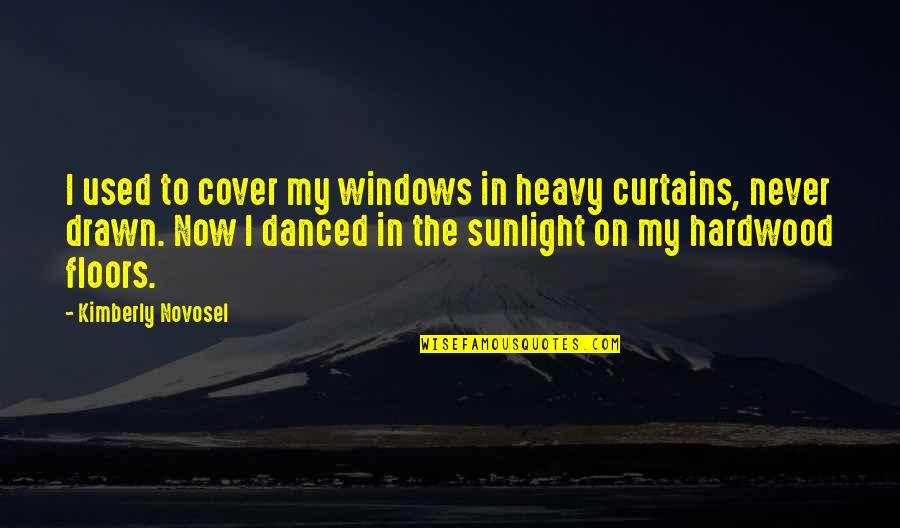 Curtains Quotes By Kimberly Novosel: I used to cover my windows in heavy