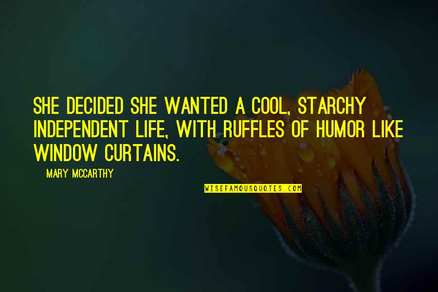 Curtains Quotes By Mary McCarthy: She decided she wanted a cool, starchy independent