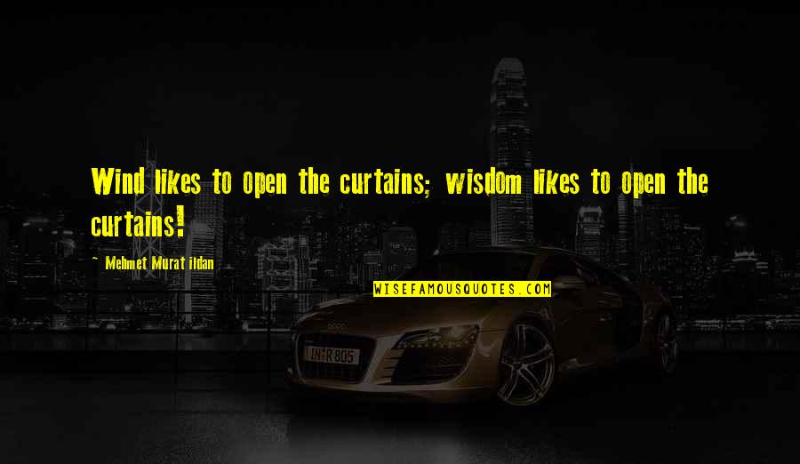 Curtains Quotes By Mehmet Murat Ildan: Wind likes to open the curtains; wisdom likes