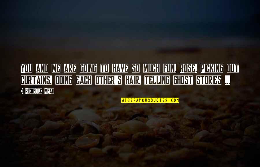 Curtains Quotes By Richelle Mead: You and me are going to have so Curtains Quotes By Richelle Mead: You and me are going to have so