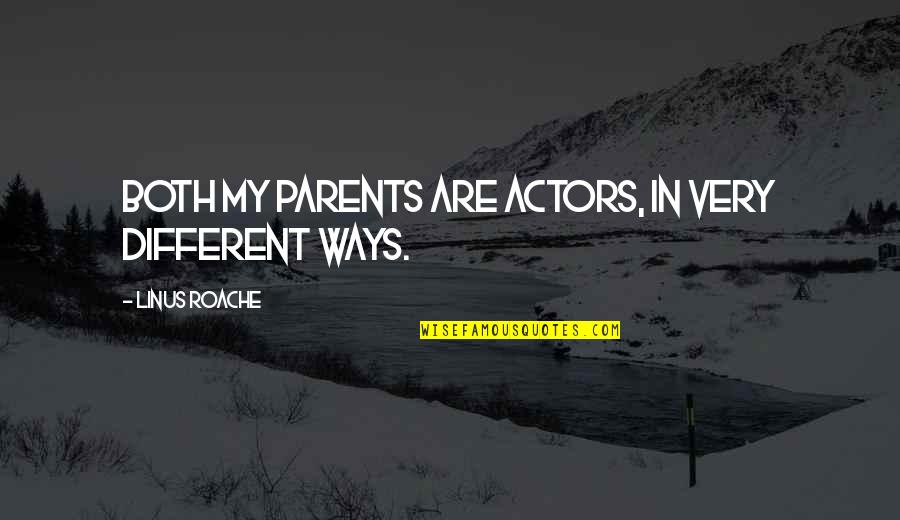 Curteis Point Quotes By Linus Roache: Both my parents are actors, in very different