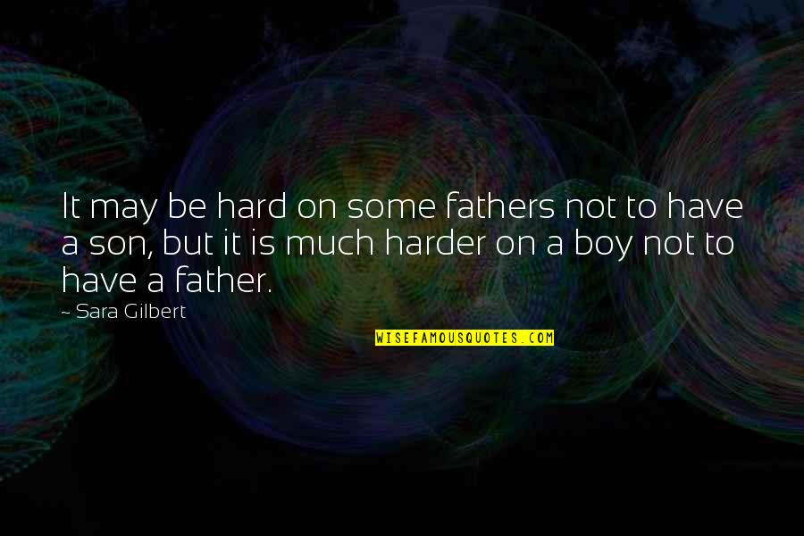 Curteisye Quotes By Sara Gilbert: It may be hard on some fathers not Curteisye Quotes By Sara Gilbert: It may be hard on some fathers not