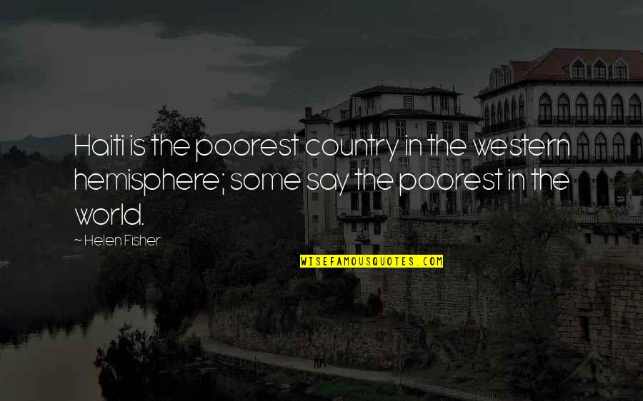 Curtidos Pinos Quotes By Helen Fisher: Haiti is the poorest country in the western Curtidos Pinos Quotes By Helen Fisher: Haiti is the poorest country in the western