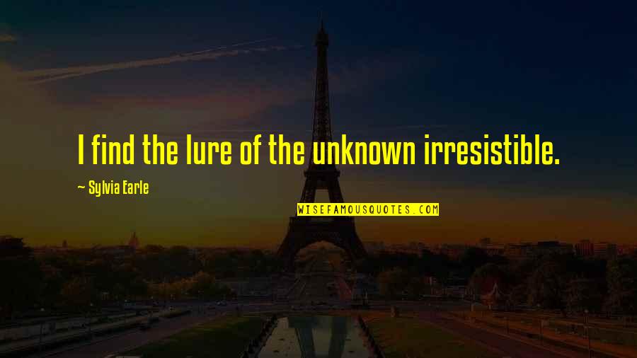 Curtidos Pinos Quotes By Sylvia Earle: I find the lure of the unknown irresistible. Curtidos Pinos Quotes By Sylvia Earle: I find the lure of the unknown irresistible.