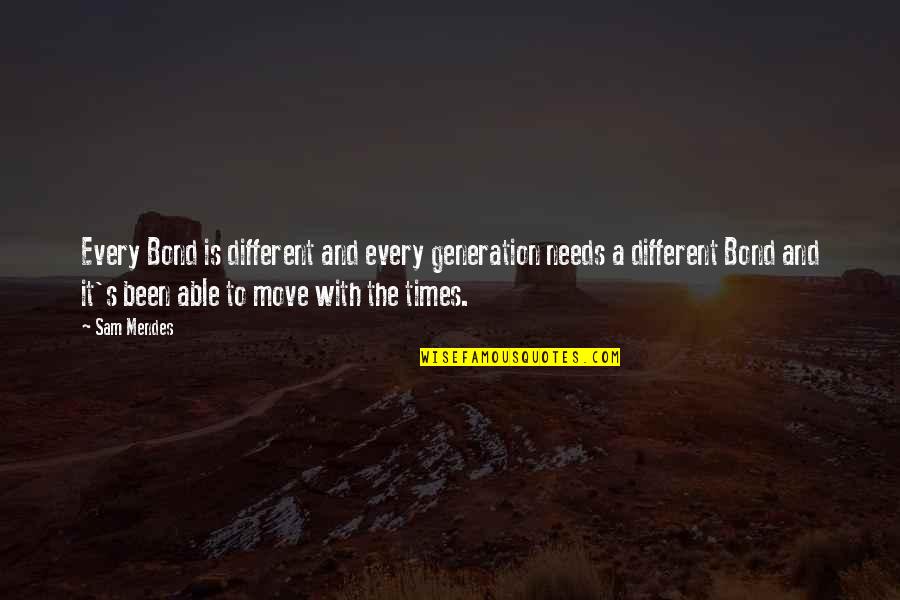 Curtin Quotes By Sam Mendes: Every Bond is different and every generation needs Curtin Quotes By Sam Mendes: Every Bond is different and every generation needs